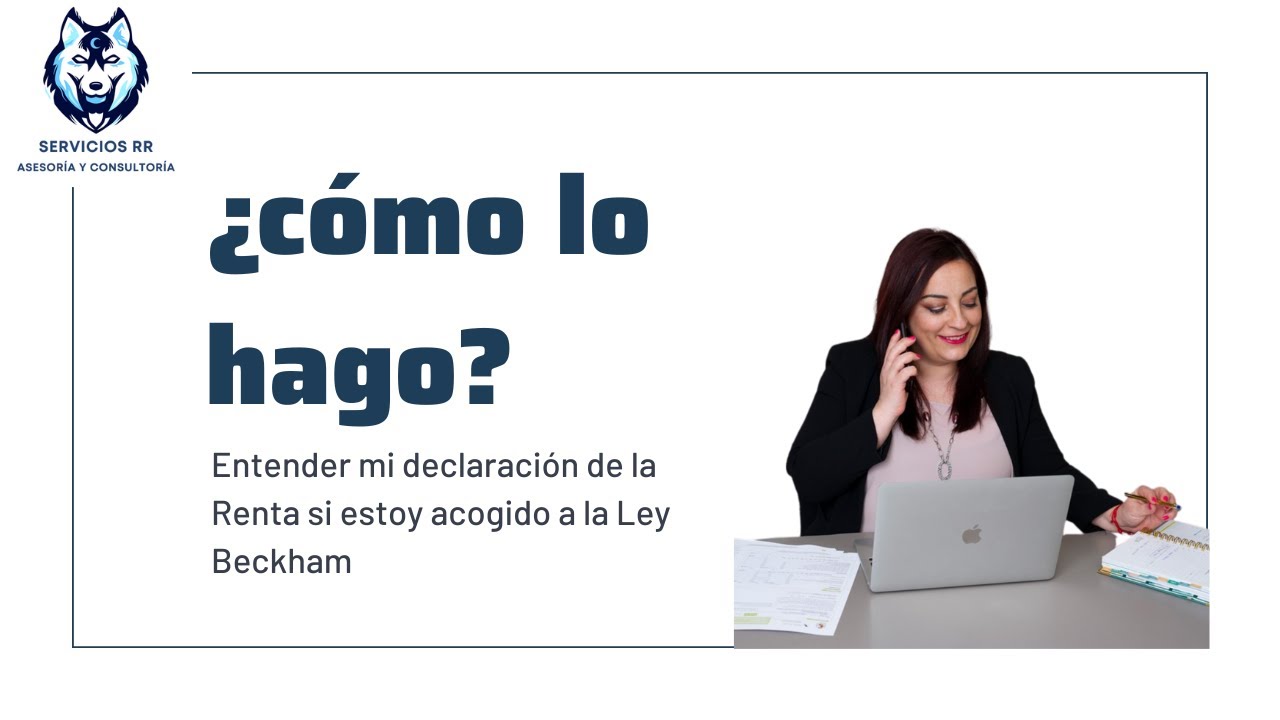 Declaración de la Renta para Personas acogidas a la Ley Beckham: ¡Entiende tus Impuestos!