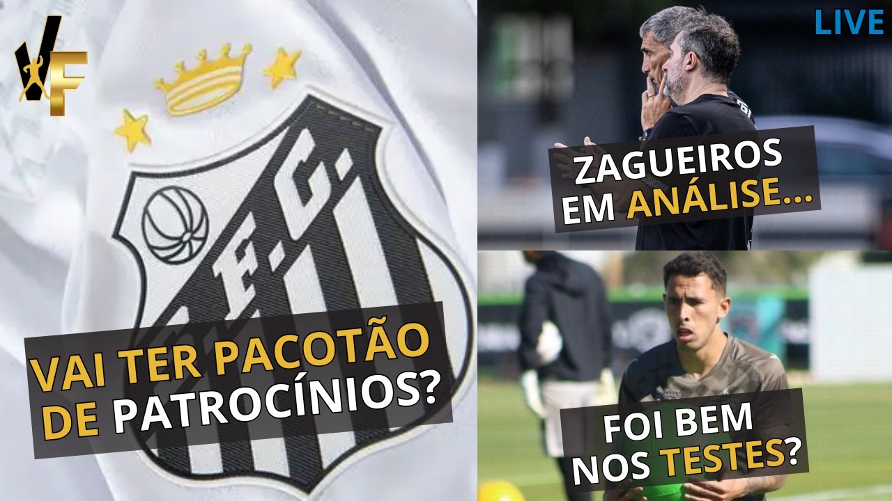 SANTOS NEGOCIA PACOTE DE PATROCINADORES / DOIS ZAGUEIROS EM ANÁLISE / OLIVA FAZ TESTES NO CT