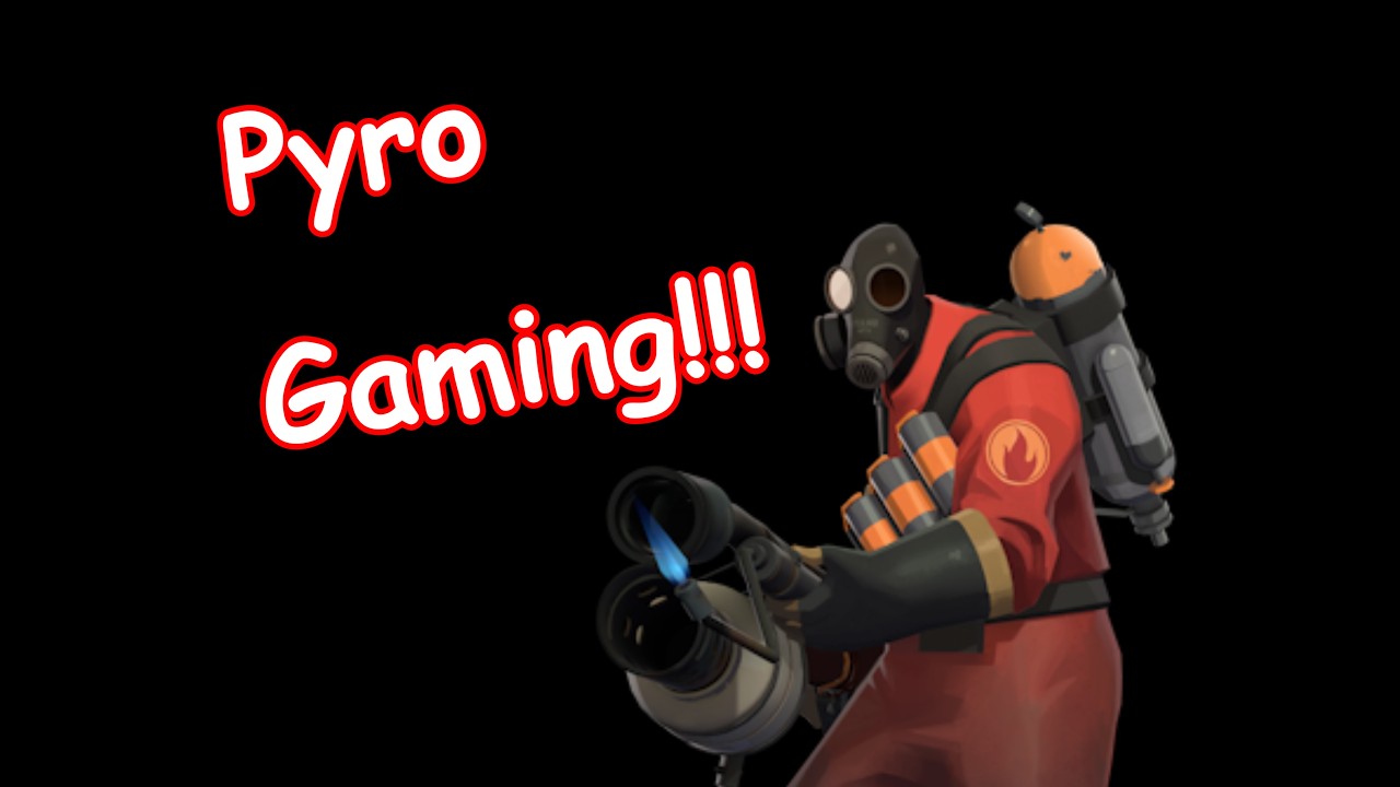 Pyro Gaming!