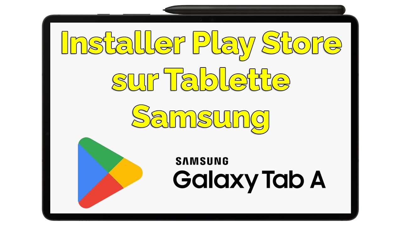 Comment installer Play Store sur Tablette Samsung
