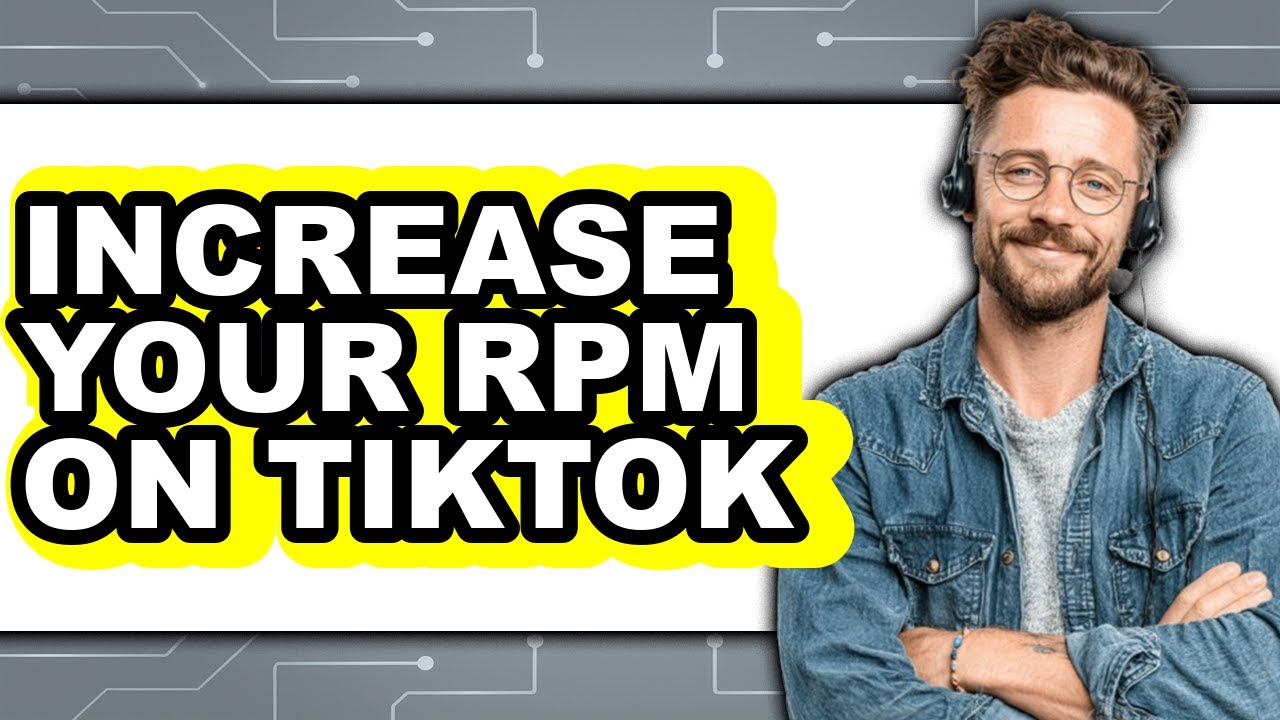 How to Increase Your Rpm on Tiktok - Full Guide