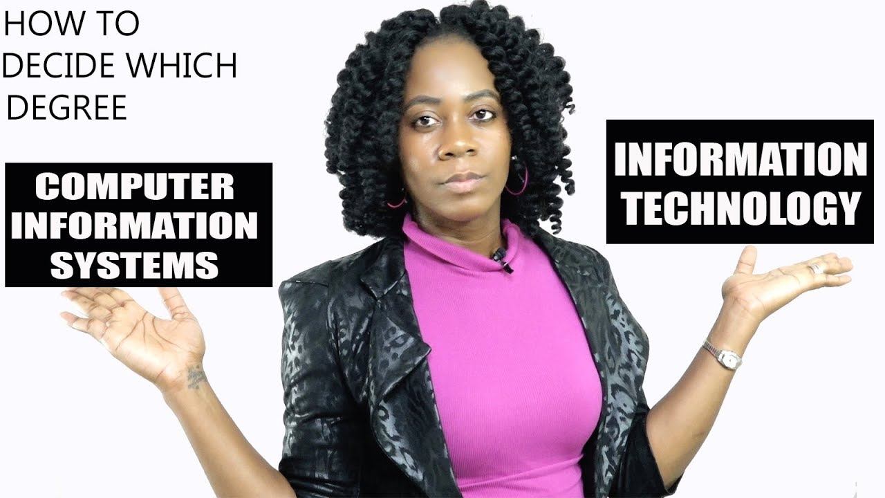 How To Decide Degree:  Computer Information Systems (or)  Information Technology