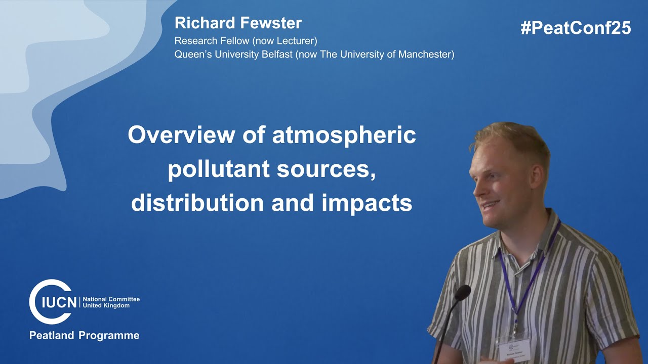 #PeatConf25 | Richard Fewster: Overview of Atmospheric Pollutant Sources, Distribution and Impacts