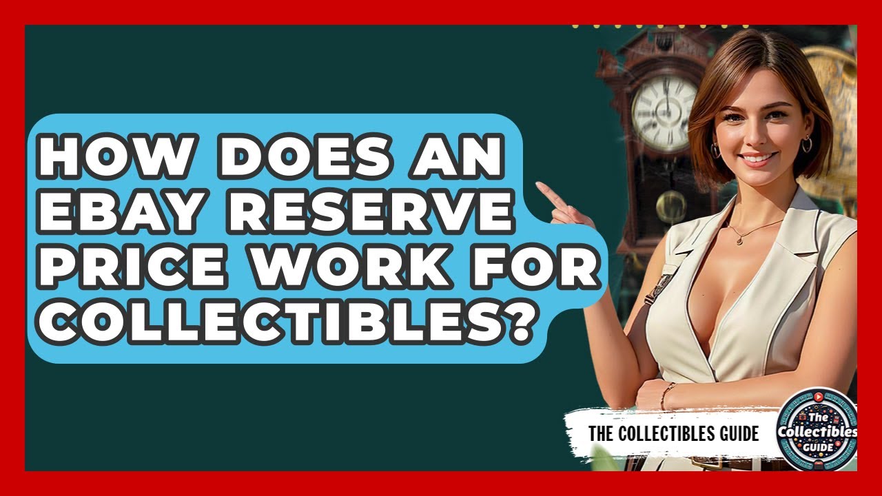 How Does An eBay Reserve Price Work For Collectibles? - The Collectibles Guide