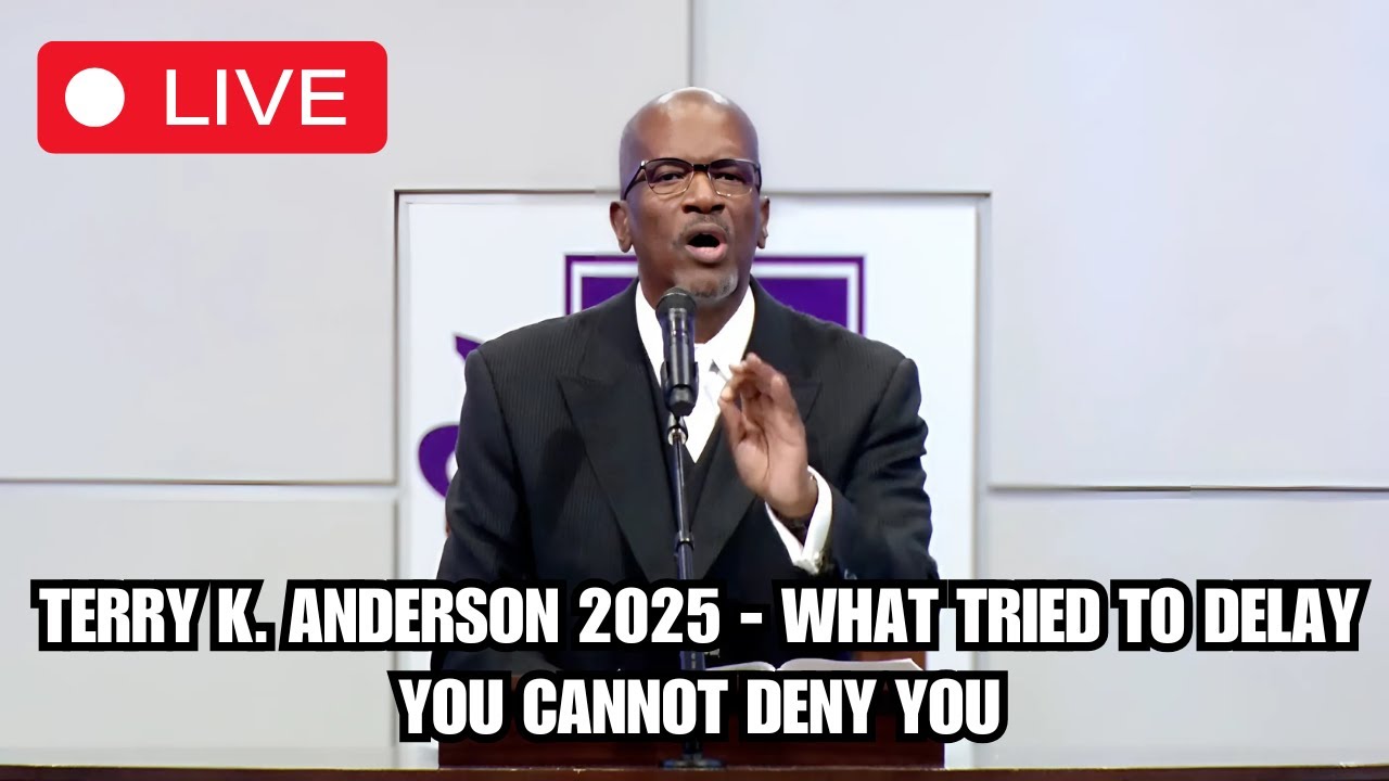 Rev. Terry K. Anderson 2025 - What Tried to Delay You Cannot Deny You