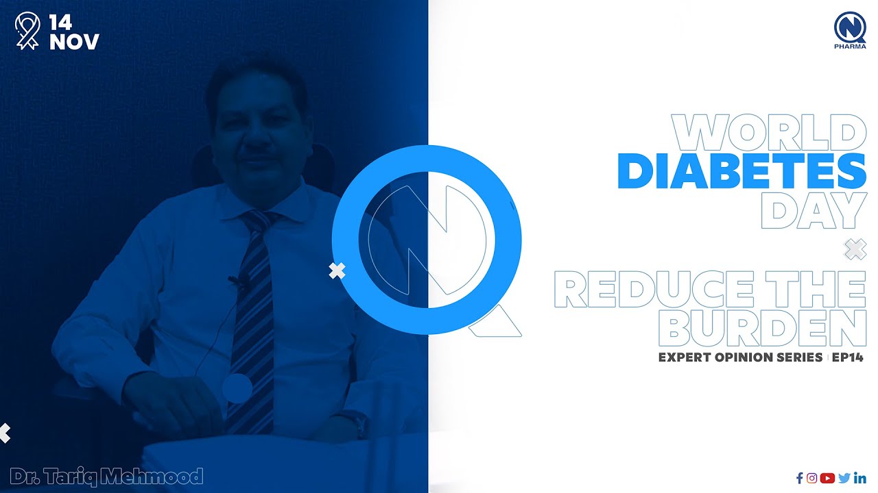 Expert Opinion Series — Reduce The Burden | Dr. Tariq Mehmood | World Diabetes Day