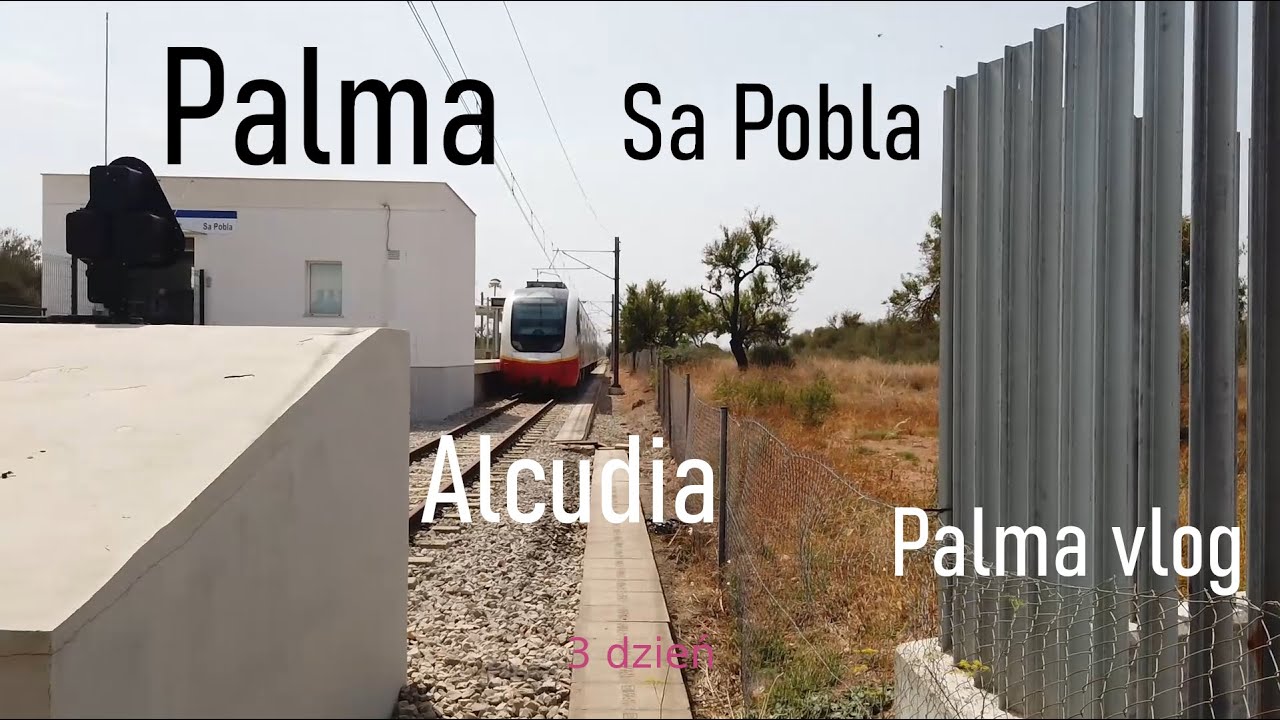 Palma de Mallorca | Bellver i przejazd pociągiem do Alcudii | Sa Pobla | 3 dzień | Palma Vlog