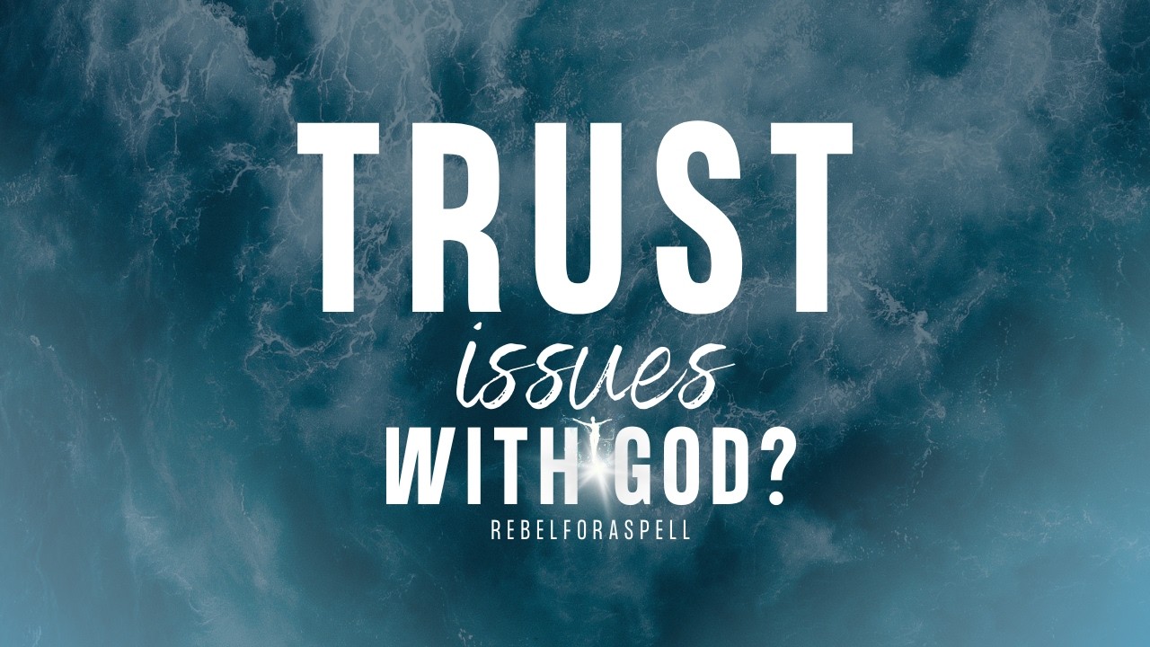 Trust Issues With God?