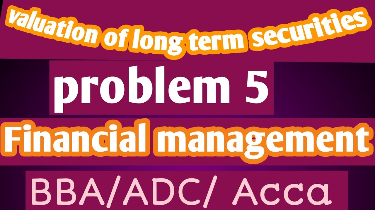 Complete Solution | Problem 5, Chapter 4 – Valuation of Long-Term Securities | Financial Management 