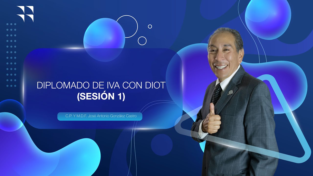 DIPLOMADO DE IVA CON DIOT (SESIÓN 1)
