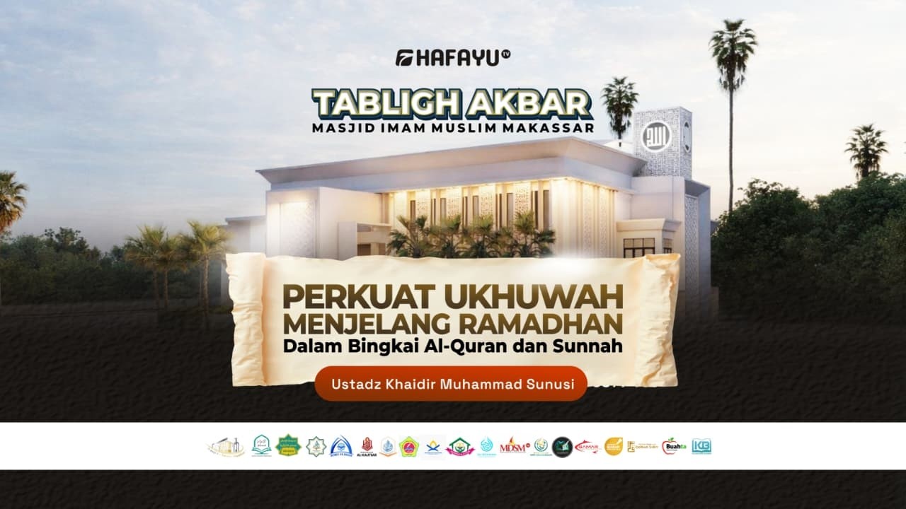 Tabligh Akbar  | Perkuat Ukhuwah Menjelang Ramadhan dalam Bingkai Al Qur'ann dan Sunnah