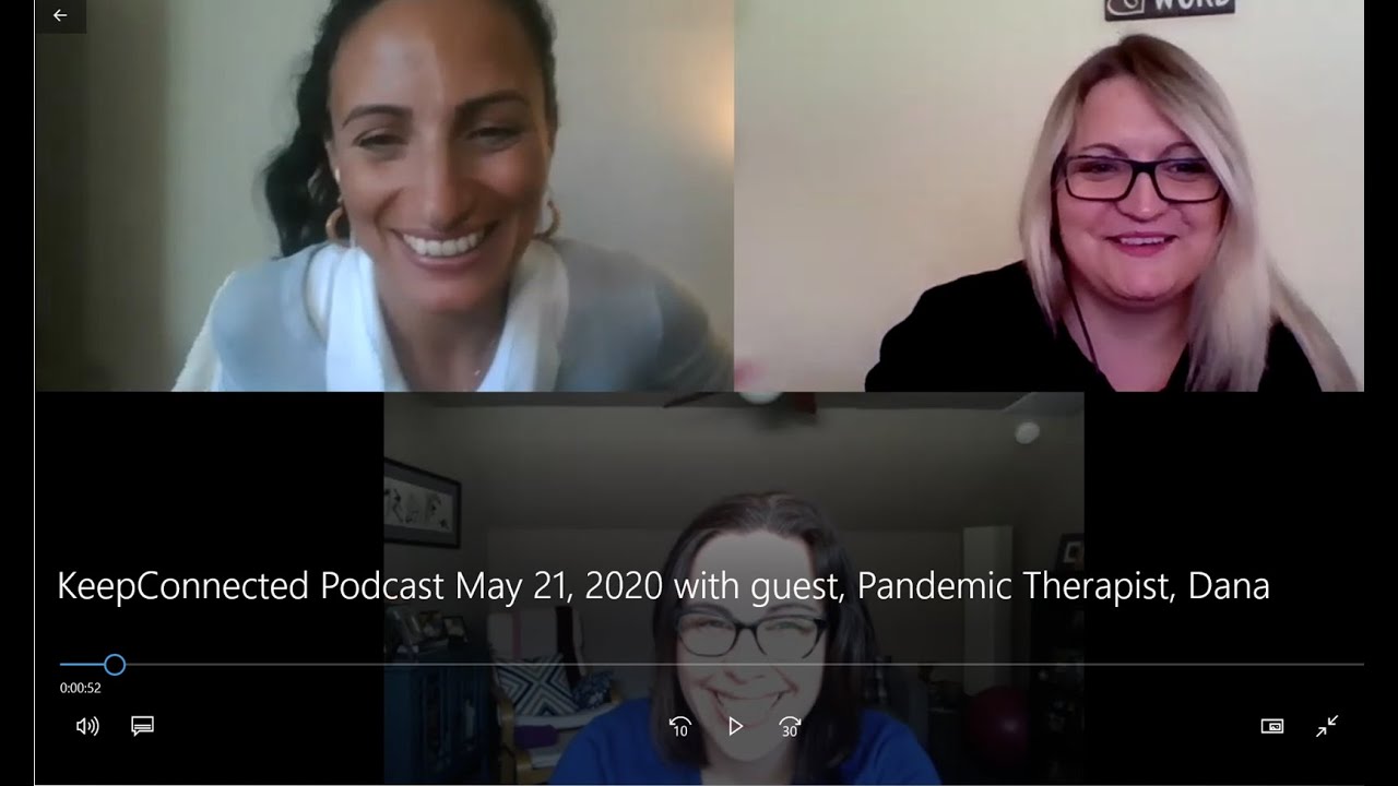 #KeepConnected Podcast (May 20, 2020) with guest, Pandemic Therapist, Dana