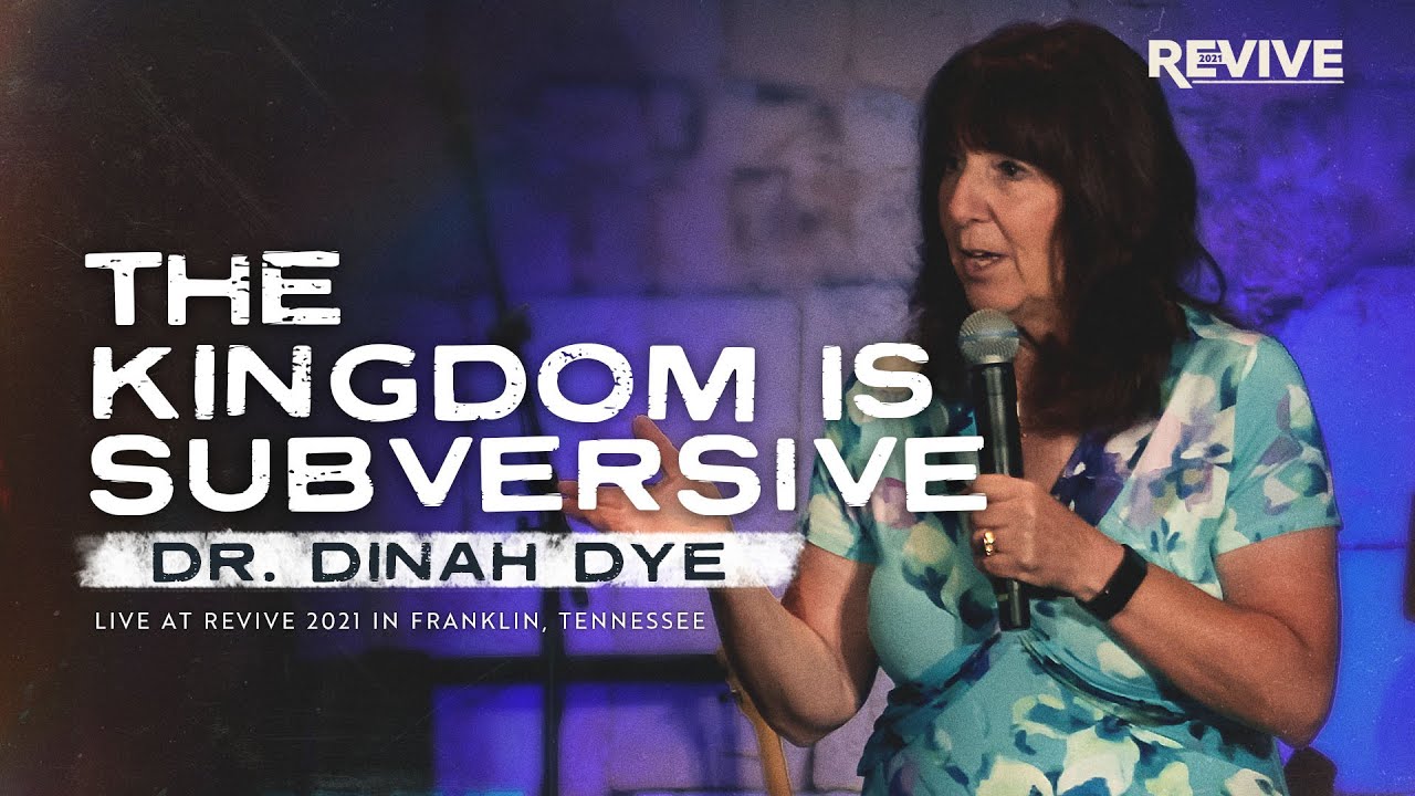 The Kingdom is Subversive | Dr. Dinah Dye | Revive 2021