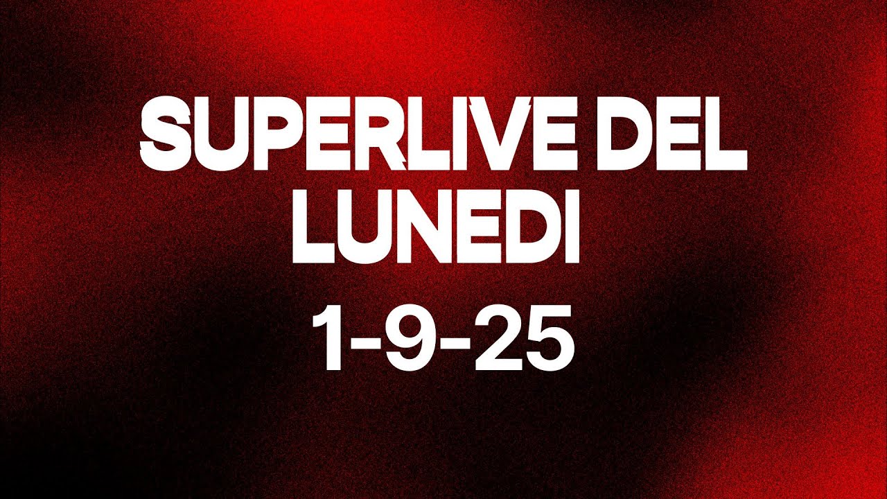 SUPERLIVE DEL LUNEDI 1/9/25