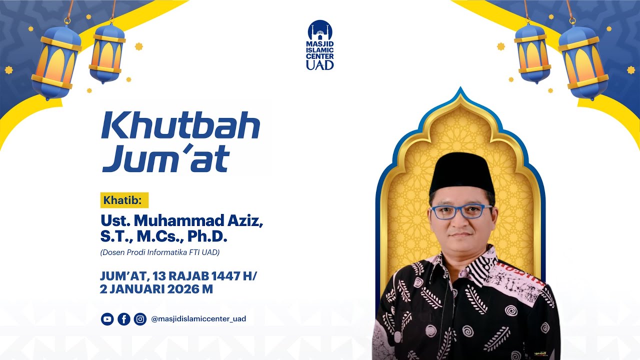 Ustadz. Muhammad Aziz, S.T., M.Cs., Ph.D. | Khutbah Jum'at | Masjid Islamic Center UAD