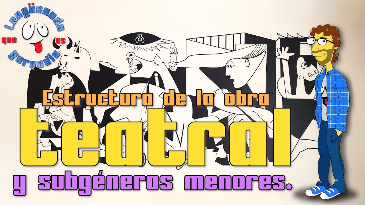 ESTRUCTURA TEATRAL Y SUBGÉNEROS TEATRALES MENORES. Lengüeando, que es gerundio.