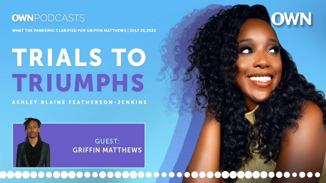 What the Pandemic Clarified for Griffin Matthews | Trials To Triumphs Podcast | OWN