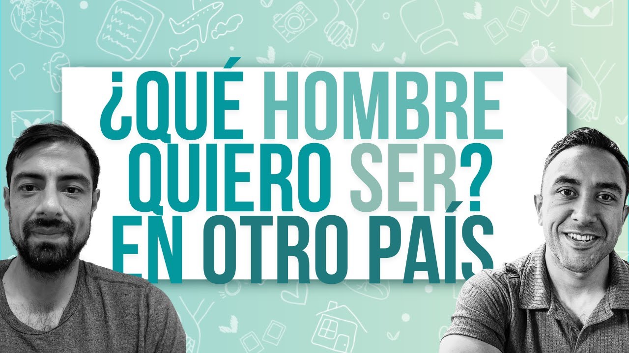 ¿Qué hombre quiero ser?: Reflexionar y Resignificar la Masculinidad tras la Migración🌍
