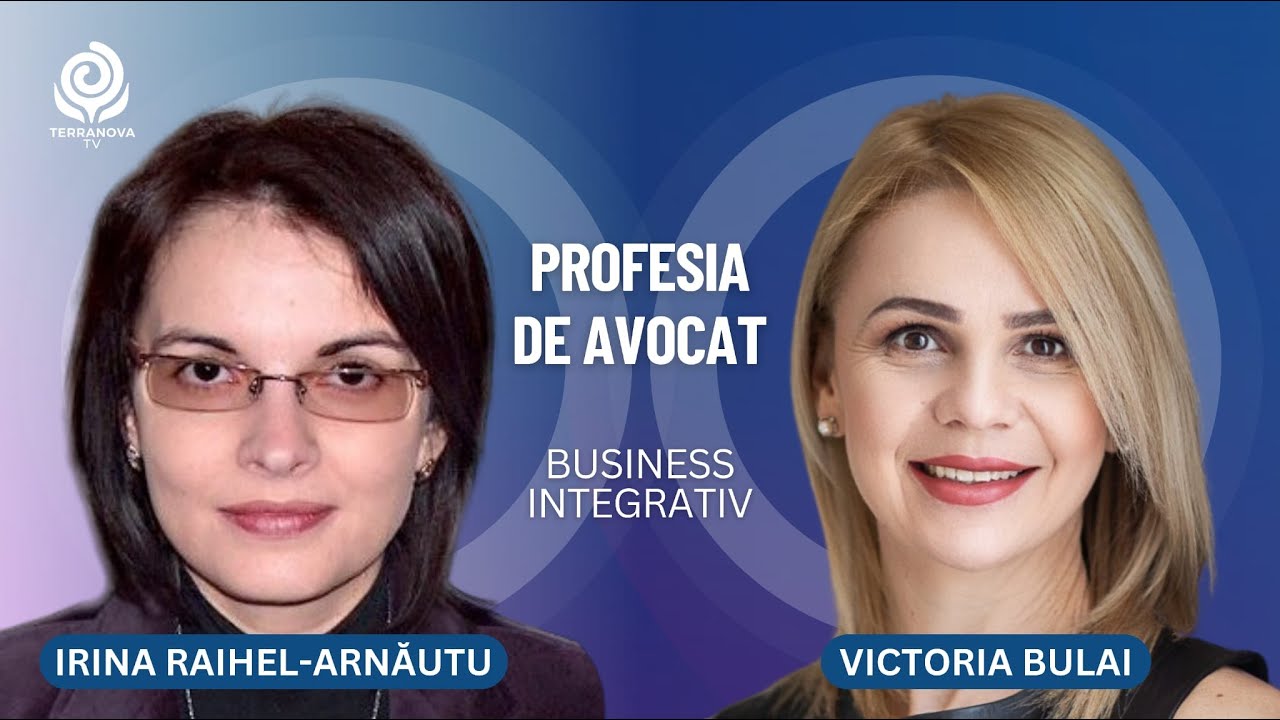 Profesia de avocat | Victoria Bulai și Irina Raihel-Arnăutu | Business Integrativ