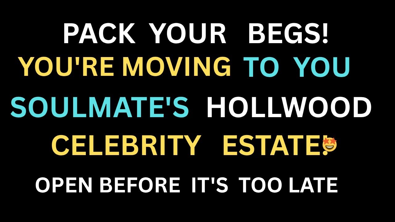 Angels Say: Pack Your Bags! You're Moving to Your Soulmate's HOLLYWOOD Celebrity Estate! 🤩