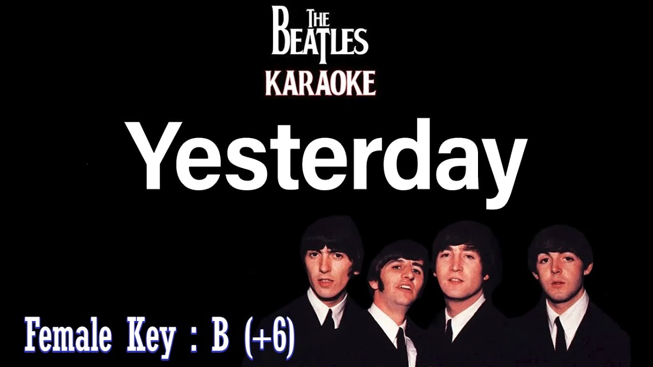 Yesterday (Karaoke) The Beatles - Female tone Key B (+6)