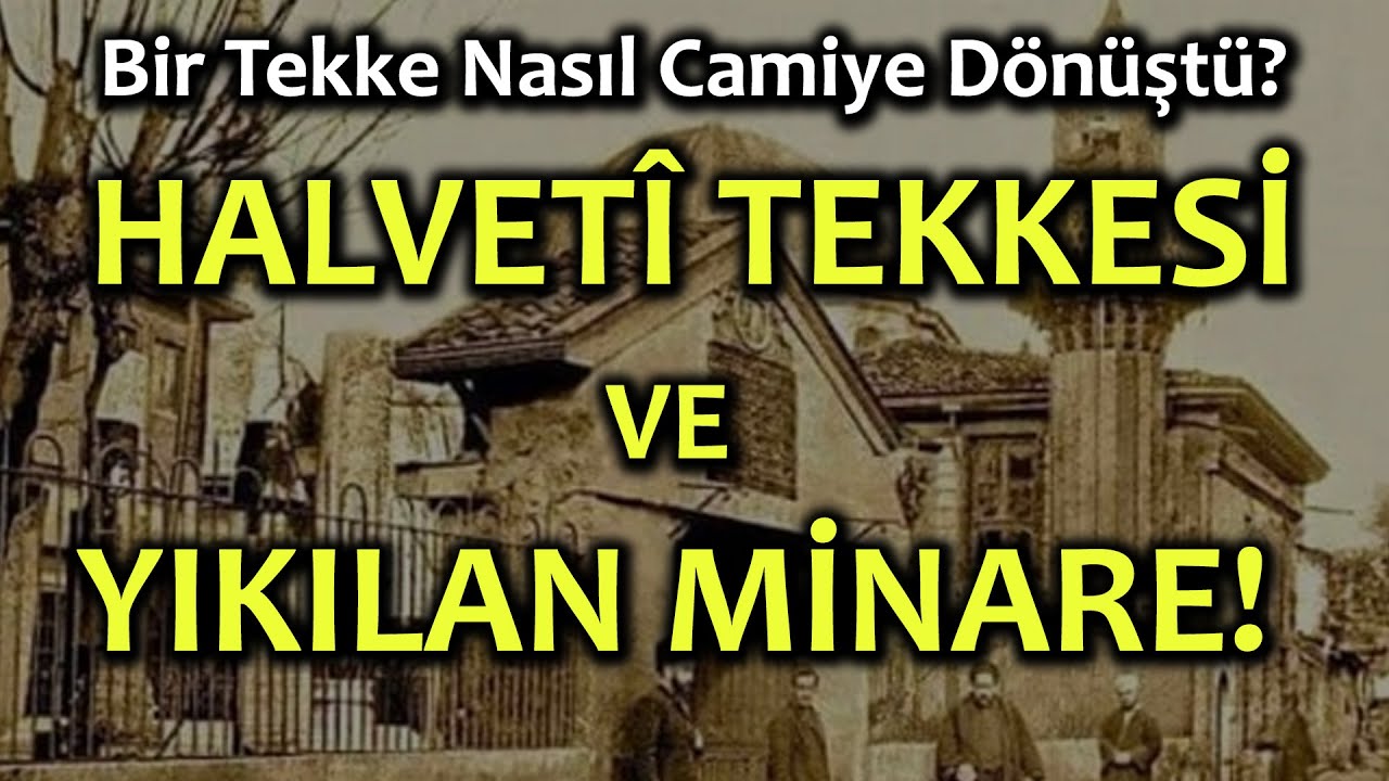 Halvet&icirc; Tekkesi&rsquo;nin Yıllar İ&ccedil;indeki Değişimi! | Caminin Minaresi Neden Yıkıldı?