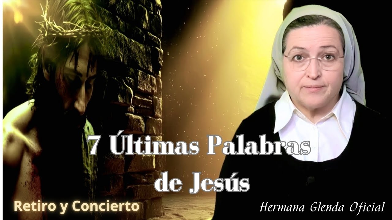 RETIRO ESPIRITUAL: LAS 7 PALABRAS DE JESUS   #jesus #hermanaglenda