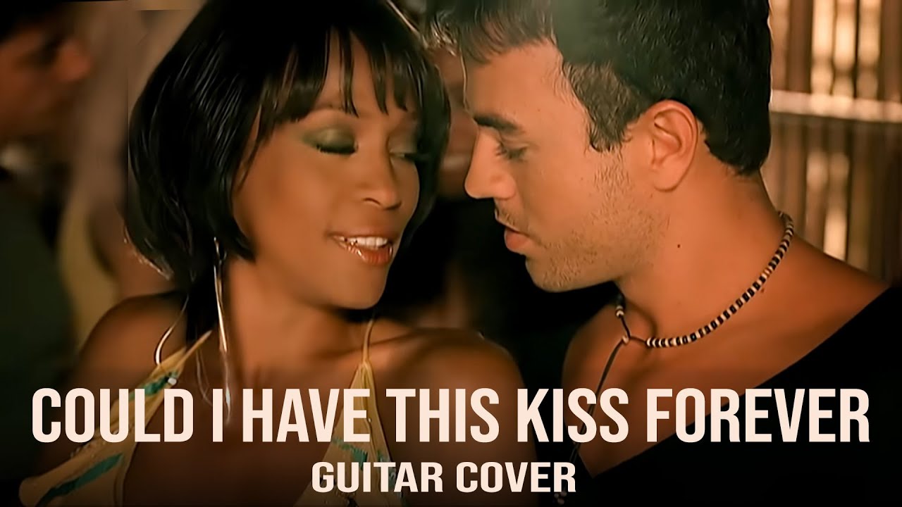 Could I Have This Kiss Forever (E. Iglesias & W. Houston) - Guitar cover