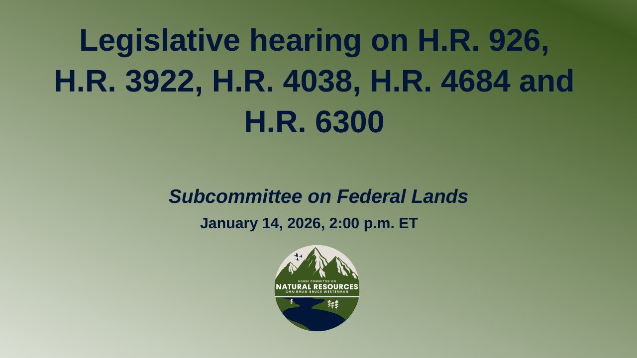 Legislative hearing on H.R. 926, H.R. 3922, H.R. 4038, H.R. 4684 and H.R. 6300