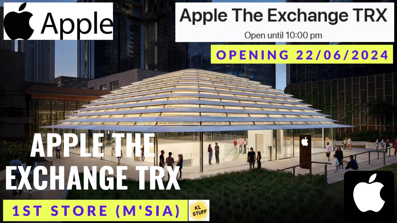 Apple The Exchange TRX, 1st Apple Store in Malaysia | Opening 22/06/2024