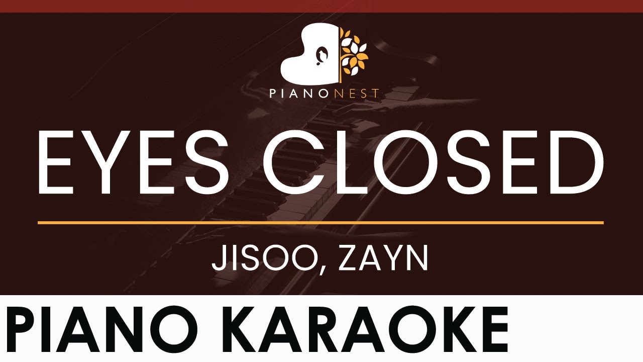 JISOO, ZAYN - EYES CLOSED - HIGHER Key (Piano Karaoke Instrumental)