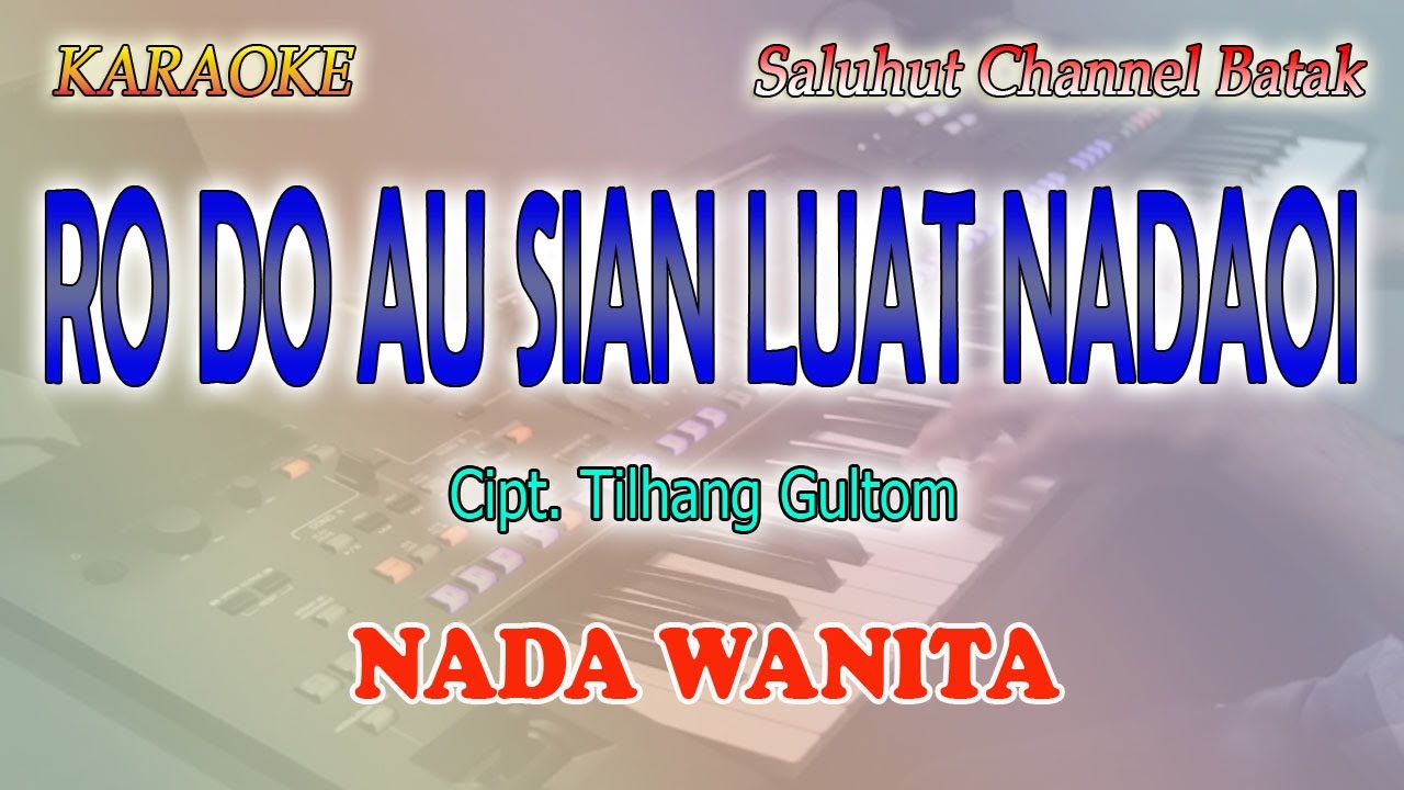 RO DO AU SIAN LUAT NADAO I ll KARAOKE BATAK ll CIPT  TILHANG GULTOM ll NADA WANITA D=DO