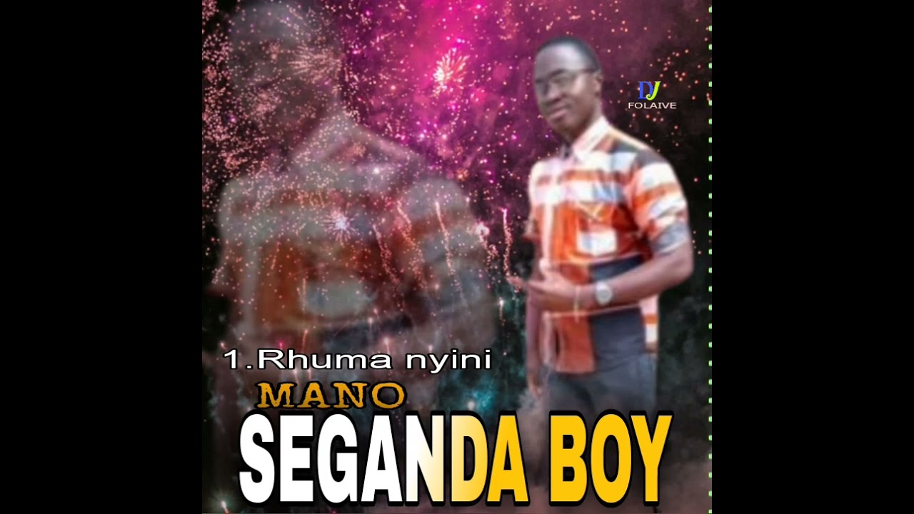 MANO SEGANDA BOY WENA UNI ZONDAKU RHUMA NYINI