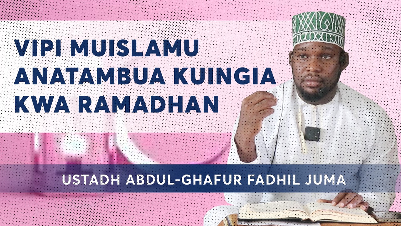 DARSA: VIPI MUISLAMU ANATAMBUA KUINGIA KWA RAMADHAN / Ust. ABDUL-GHAFUR FADHIL JUMA.