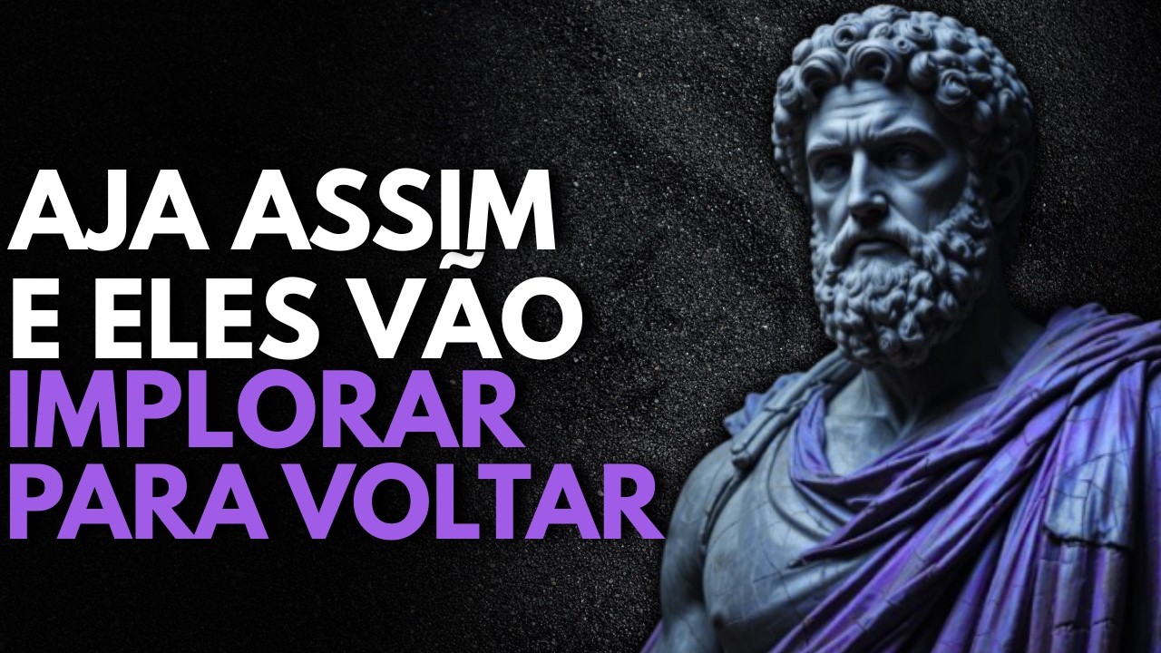Faça Isso e Quem Não te Valoriza Vai se Arrepender Amargamente | Estoicismo Prático