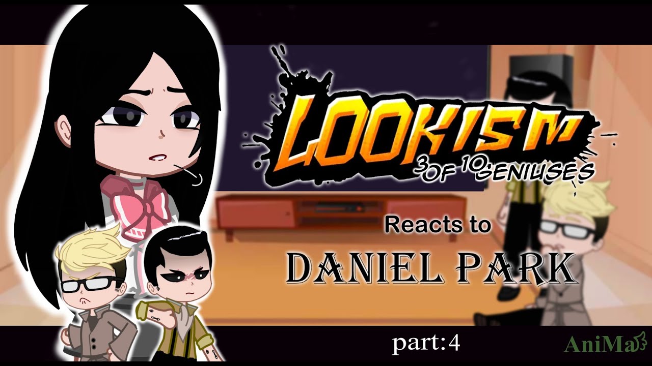 Lookism reacts to Daniel Park! [3 Of 10 Geniuses] (Part 4)