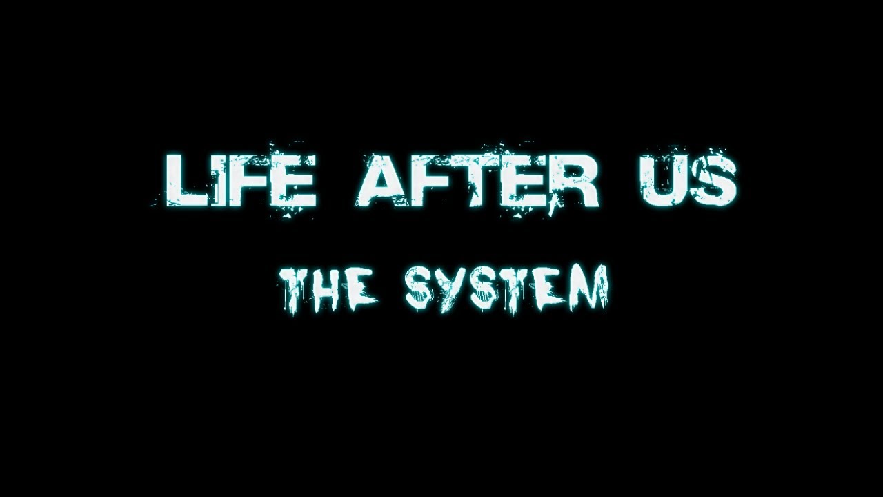 Life After Us: The System |Lets Play|