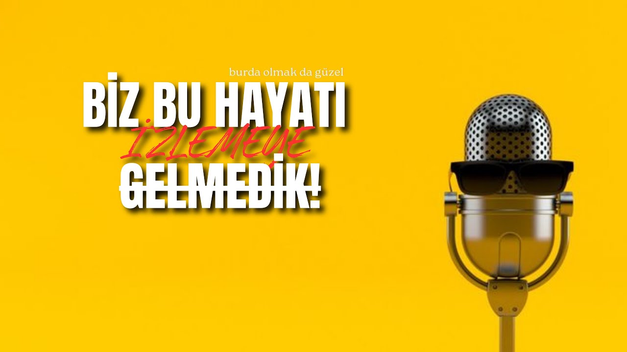 BİZ BU HAYATI İZLEMEYE GELMEDİK.
