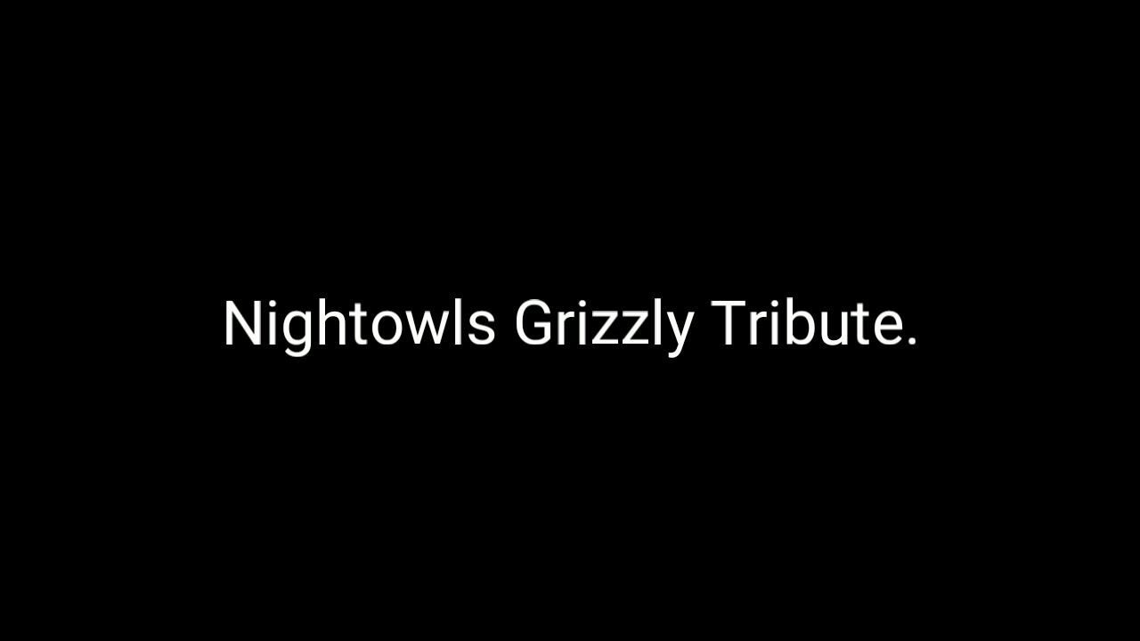 Nightowls Grizzly Tribute