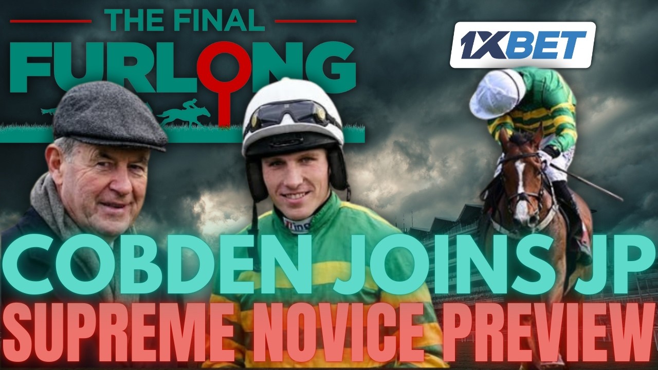 Harry Cobden to JP: What It Means & Who Loses Out + Early Thoughts on the Supreme Novice Contenders