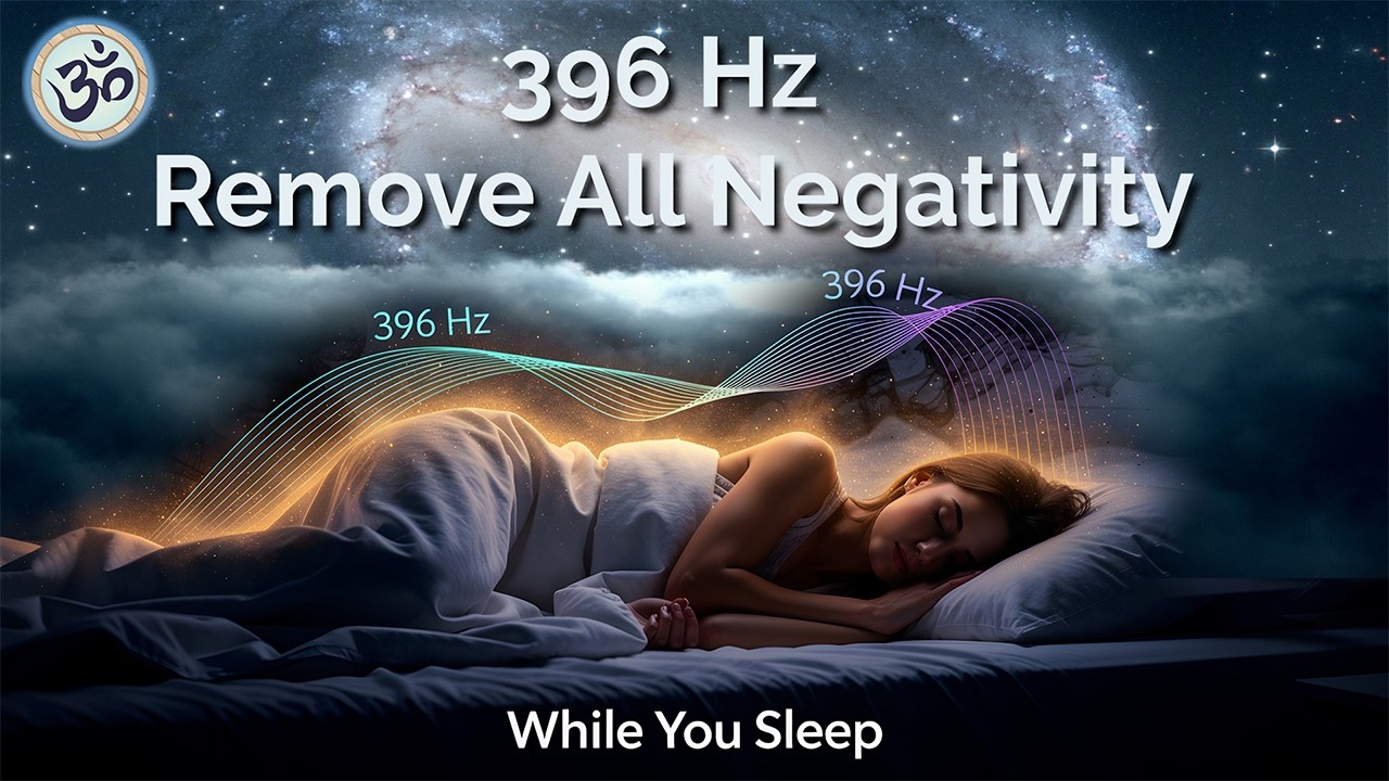 396 Hz Remove All Negativity While You Sleep, Stress Relief, Healing Frequency