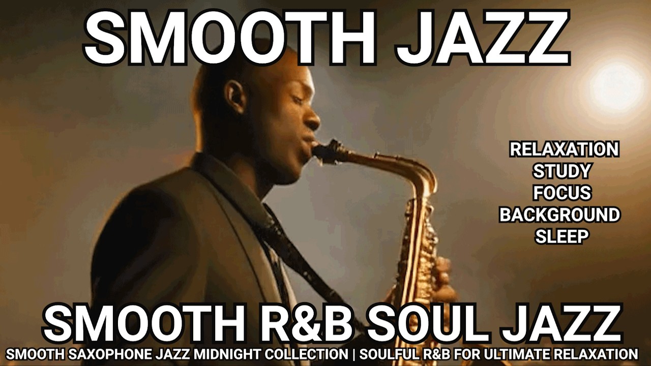 SMOOTH R&B SOUL JAZZ -  SMOOTH SAXOPHONE JAZZ MIDNIGHT COLLECTION | SLEEP | BACKGROUND | CHILL