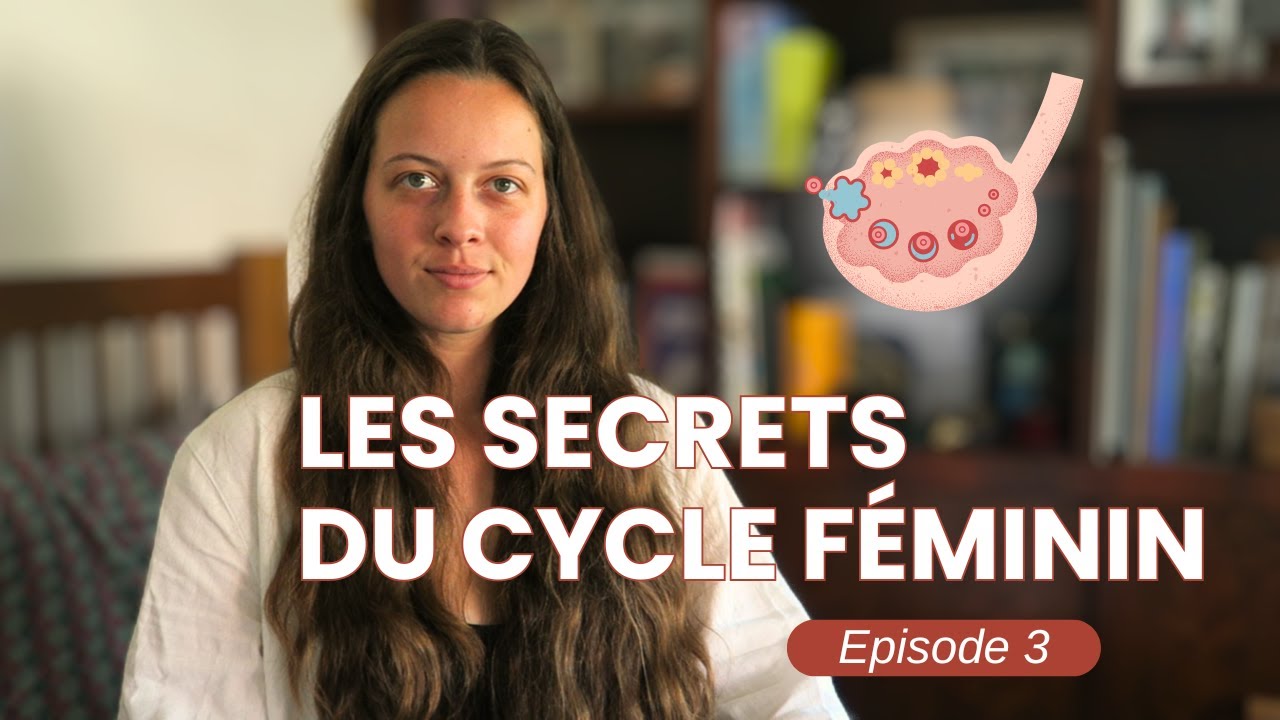 LES SECRETS DU CYCLE FEMININ - Ep.3 : Comment profiter de l'énergie ovulatoire ?