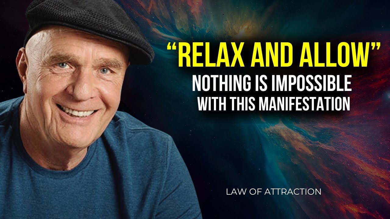 Wayne Dyer | Relax and Allow | Even The Impossible Will Manifest | Law Of Attraction