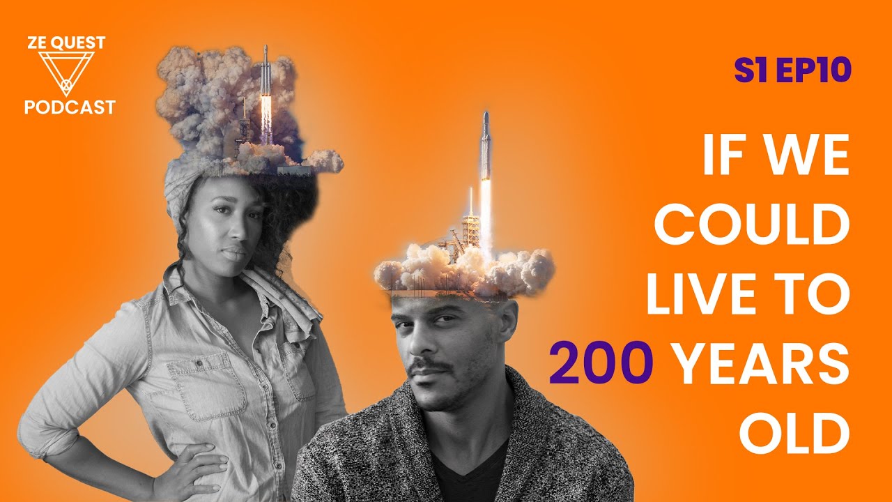 If We Could Live To 200 Years Old | Ze Quest Podcast S1 EP10