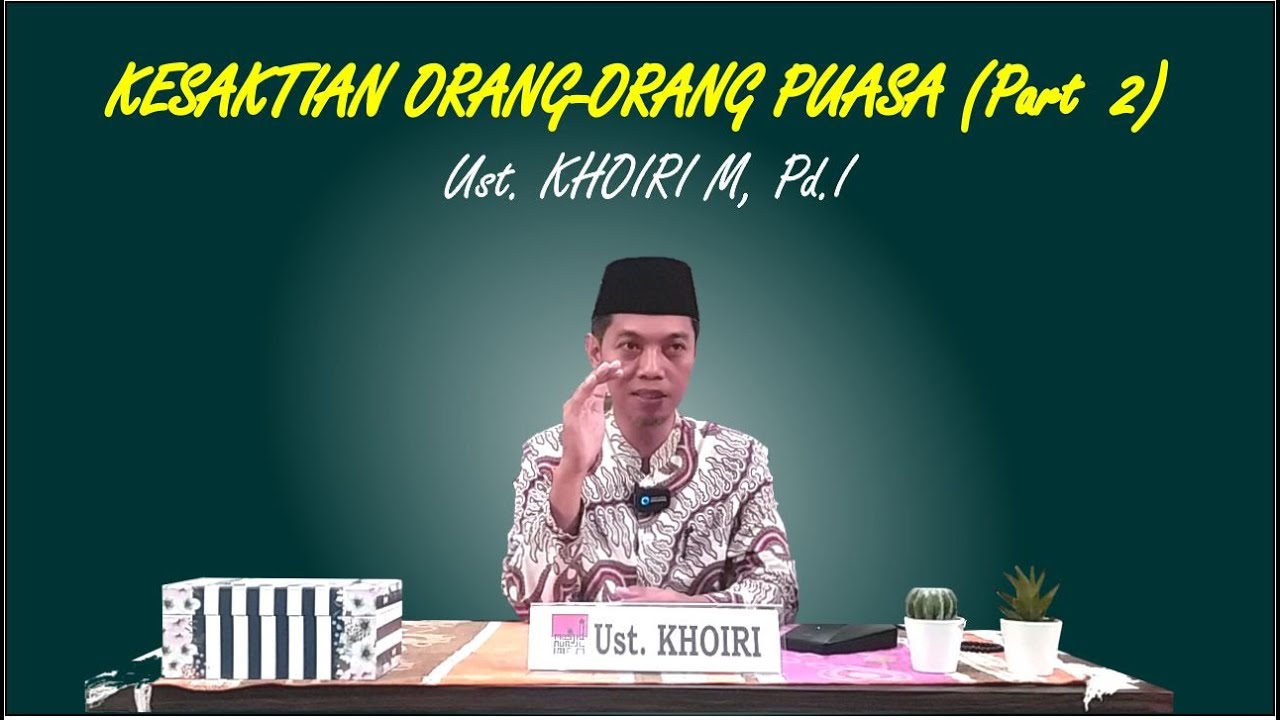 Ustadz Khoiri M, Pd.I - Kesaktian Orang-Orang Puasa (Bagian ke-2)