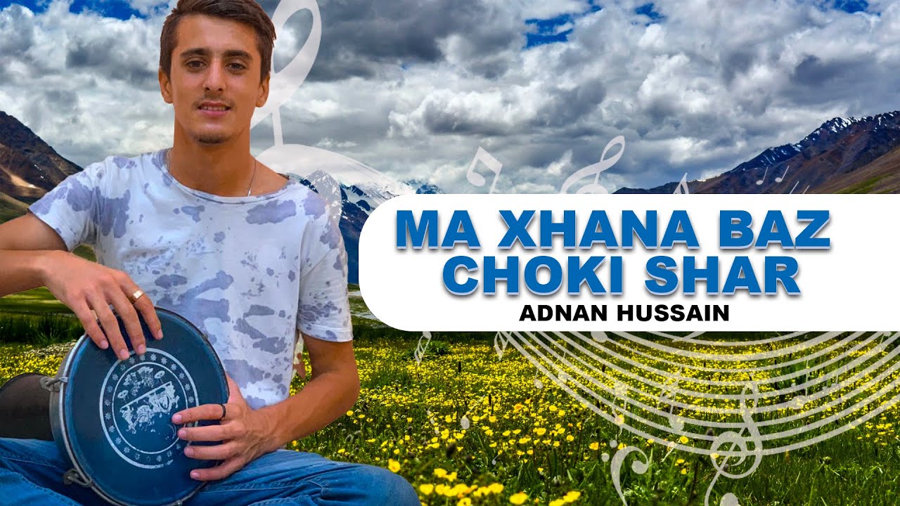 Ma Xhana Baz Choki Shar -Poetry Ghulam Rasool Beqarar / Singer : Adnan hussain / New khowar song