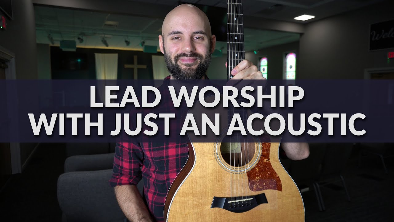 How to lead worship with just an acoustic guitar.