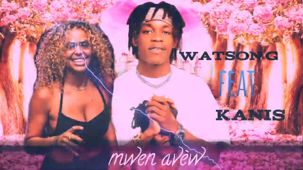WATSON.G FEAT KANIS_-_MWEN AVÈW (LYRICS MUSSIC)