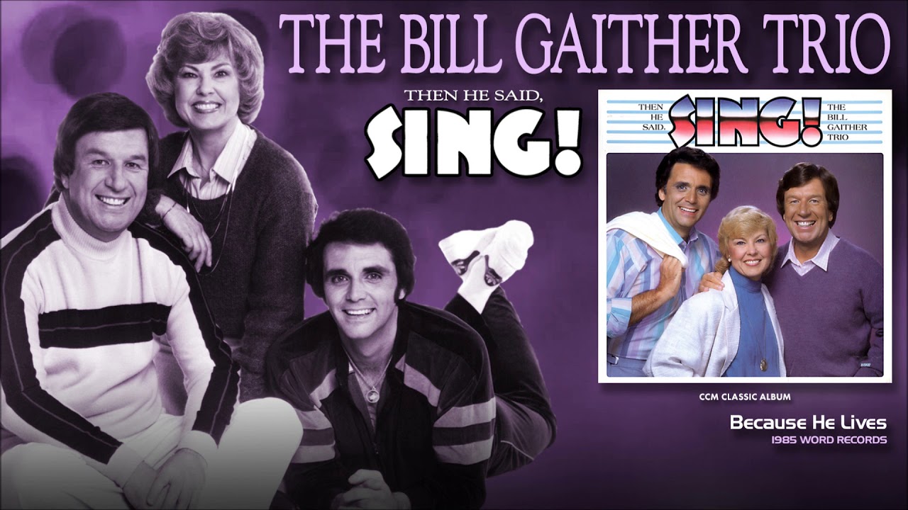 Bill Gaither Trio - Because He Lives